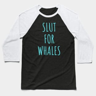 Slut for whales - Funny Gag Gift Baseball T-Shirt